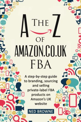 The A-Z of Amazon.co.uk FBA: A step-by-step guide to branding, so...