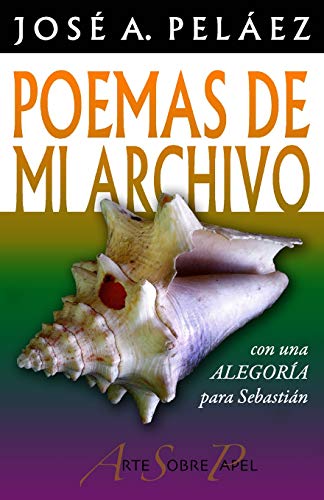 Poemas de mi archivo: con una Alegoría para Sebastián (Spanish Edition)