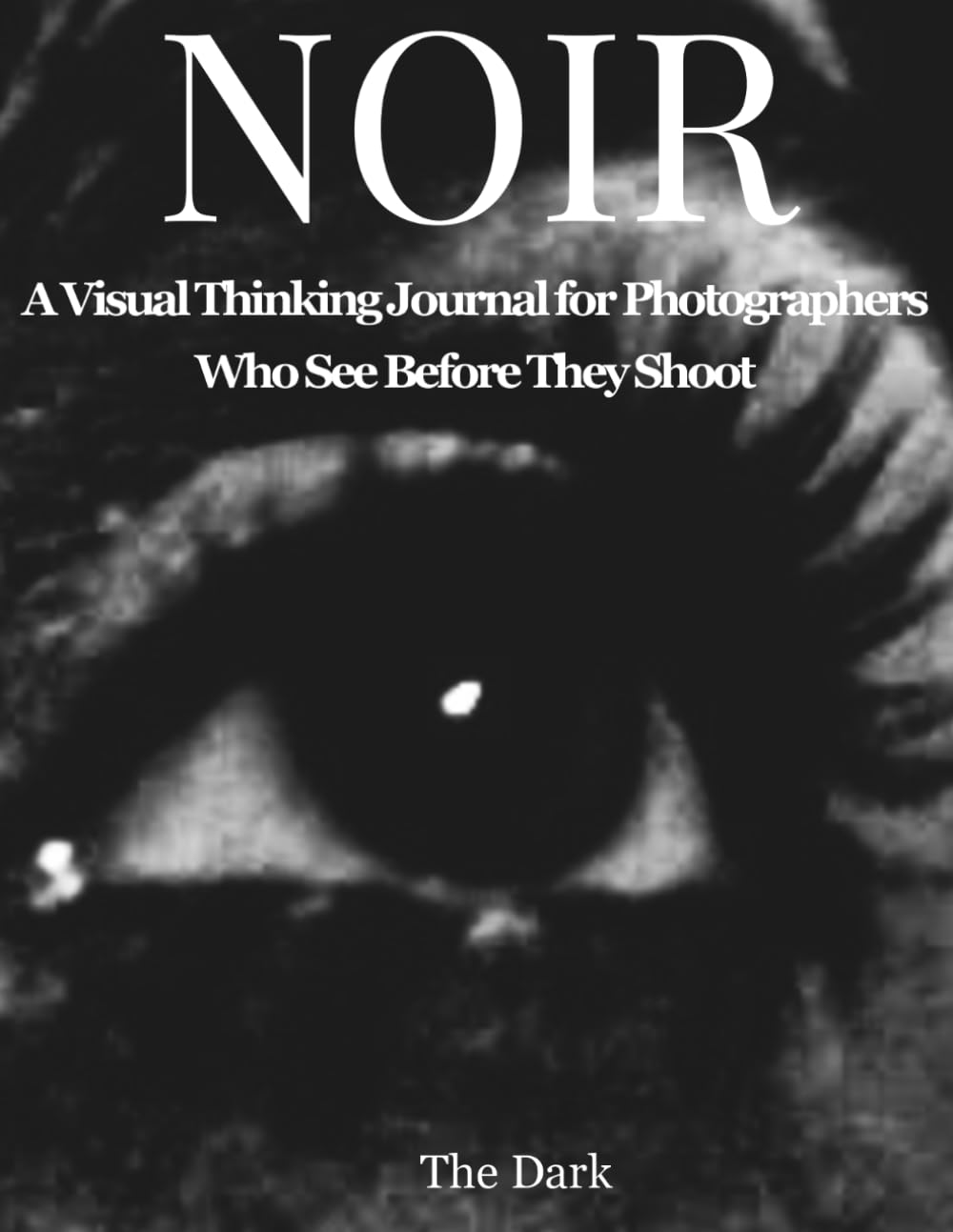 NOIR: A Visual Thinking Journal for Photographers Who See Before They Shoot