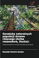 Genetyka naturalnych populacji drzewa rózanego (Aniba rosaeodora, Ducke):: Wstepne badanie w Amazonii Srodkowej, Brazylia (Polish Edition) 6208674700 Book Cover