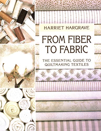 From Fiber to Fabric: The Essential Guide to Quiltmaking Textiles