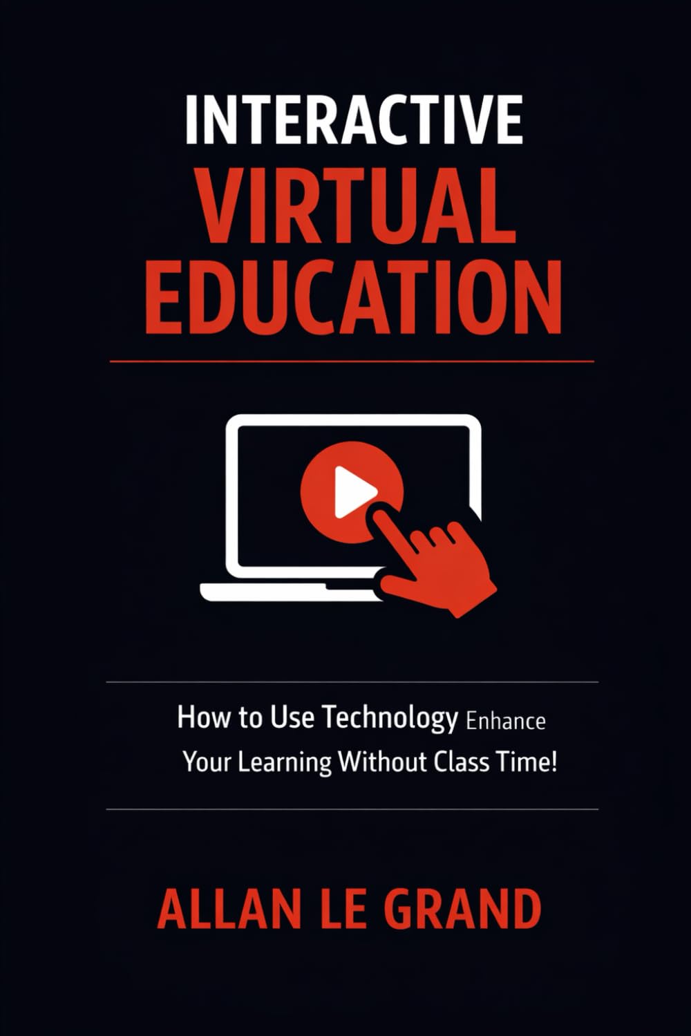 INTERACTIVE VIRTUAL EDUCATION: How to Use Technology to Enhance Your Learning Without Class Time!