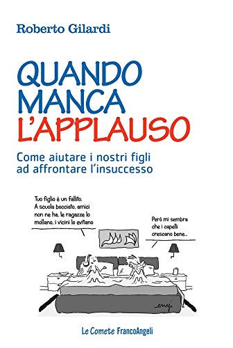 Quando manca l'applauso.: Come aiutare i nostri figli ad affrontare l’insuccesso (Italian Edition)