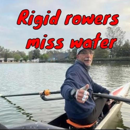Rigid rowers miss water