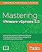 Mastering VMware vSphere 6.5: Leverage the power of vSphere for effective virtualization, administration, management and monitoring of data centers