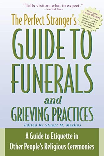 The Perfect Stranger's Guide to Funerals and Grieving Practices: A Guide to Etiquette in Other People's Religious Ceremonies