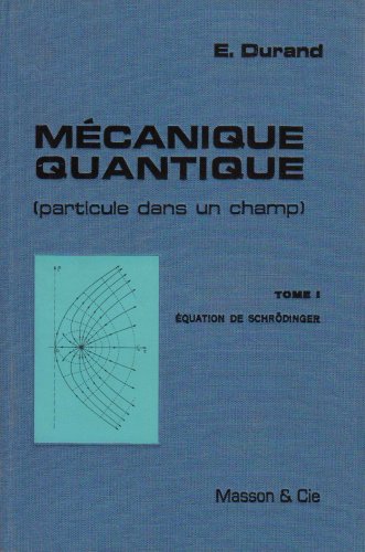 Mécanique quantique particule dans un Champ, tome 1 : Equation de Schrödinger