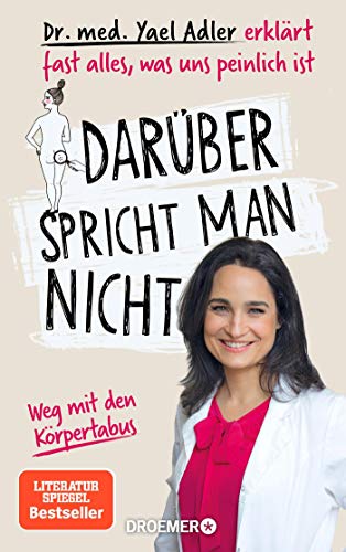 Darüber spricht man nicht: Dr. med. Yael Adler erklärt fast alles, was uns peinlich ist Darüber spricht man nicht: Dr. med. Yael Adler erklärt fast alles, was uns peinlich ist