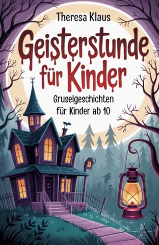 Geisterstunde für Kinder: Gruselgeschichten für Kinder ab 10