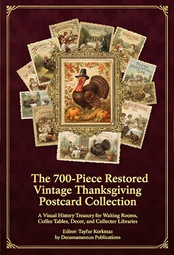 The 700-Piece Restored Vintage Thanksgiving Postcard Collection: A Visual History Treasury for Waiting Rooms, Coffee Tables, Decor, and Collector Libraries ... Restored Images, Perfect) (English Edition)