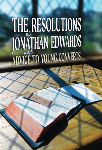 The Resolutions of Jonathan Edwards and Advice to Young Converts