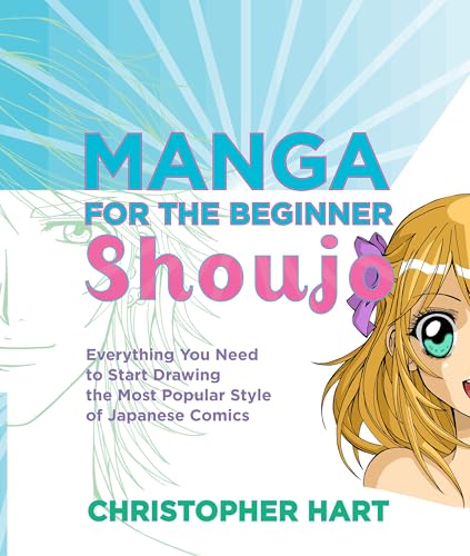 Manga for the Beginner Shoujo: Everything You Need to Start Drawing the Most Popular Style of...