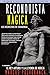 Reconquista mágica: Enigmas Misteriosos & Inexplicables Número 11: Reconquista mágica (Parte I: Los hechiceros de Covadonga / El rey Arturo y la leyenda de Merlín (Spanish Edition)