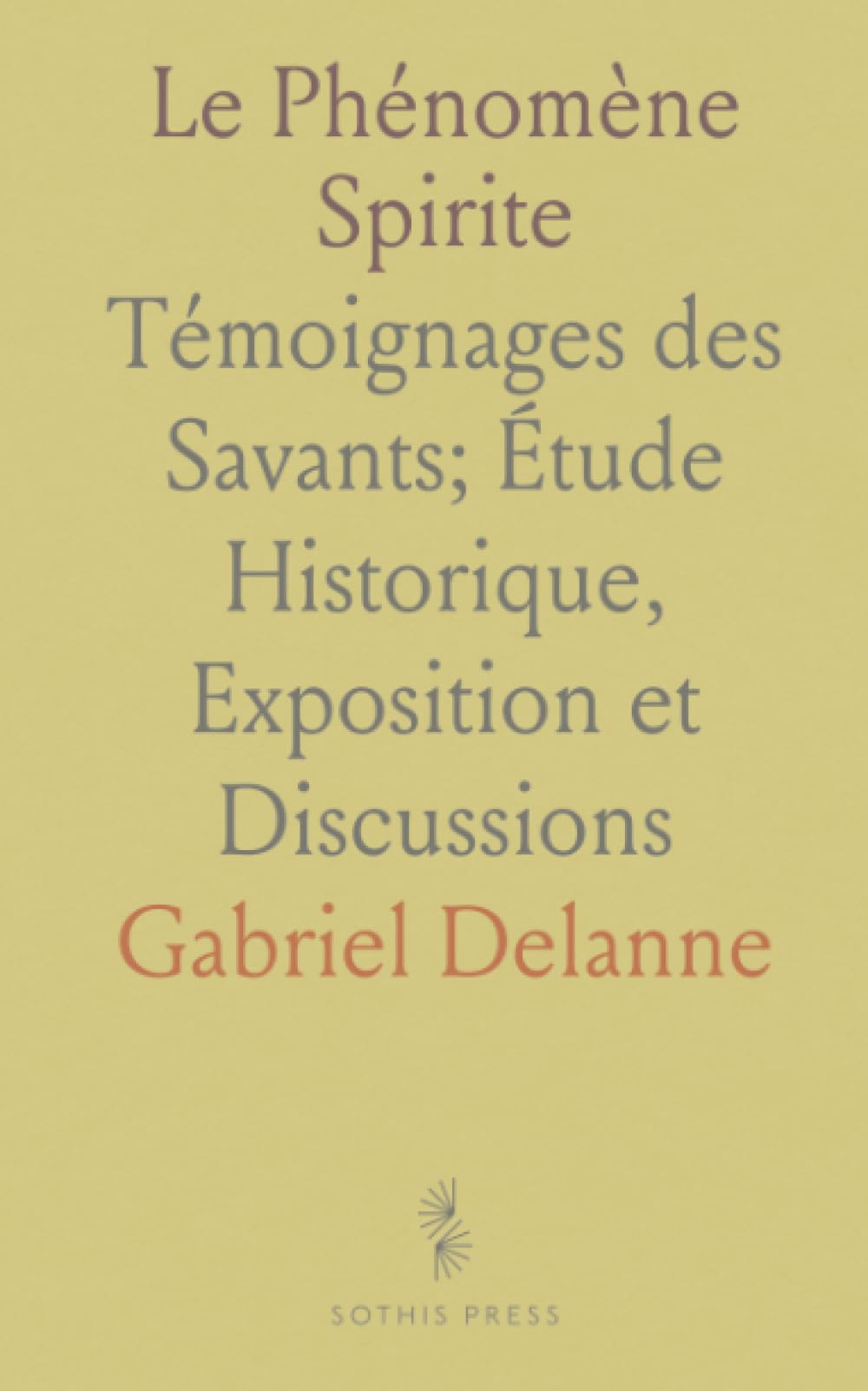 Le Phénomène Spirite: Témoignages des Savants; Étude Historique, Exposition et Discussions