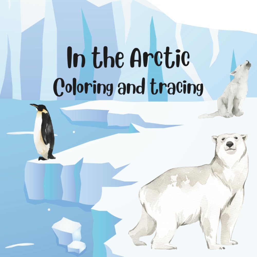In the Arctic: Color Cool Creatures from the Frozen North! (Coloring and Tracing Animal Books)