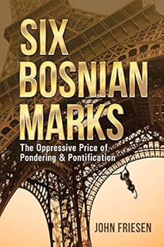 Paperback Six Bosnian Marks: The Oppressive Price of Pondering & Pontification Book