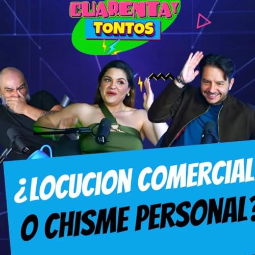 &iquest;Locuci&oacute;n comercial o chisme personal? Ft. Val Zenil | Ep147 | CuarentayTontos