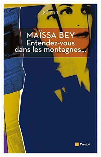 Entendez-vous dans les montagnes... by Maïssa Bey (2015-09-03