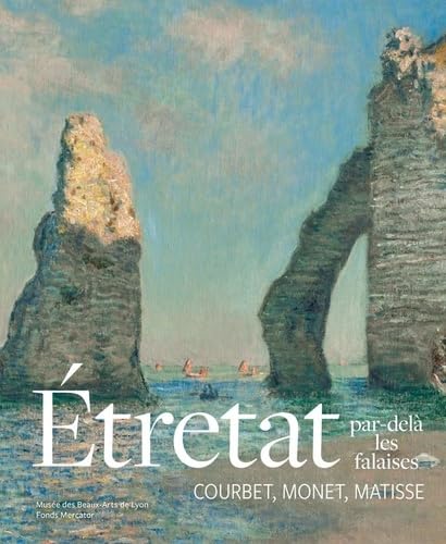 Étretat, par-delà les falaises: Courbet, Monet, Matisse