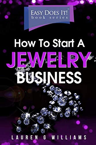 How to Start a Jewelry Business: The simple way to turn your jewelry making skills into a business. Step-by-Step. Checklists. 2019 Edition (Easy Does It!)