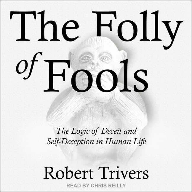 The Folly of Fools: Deceit and Self-Deception in Human Life
