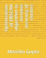Optimization of DBSCAN algorithm to increase accuracy of clusters 1723861774 Book Cover