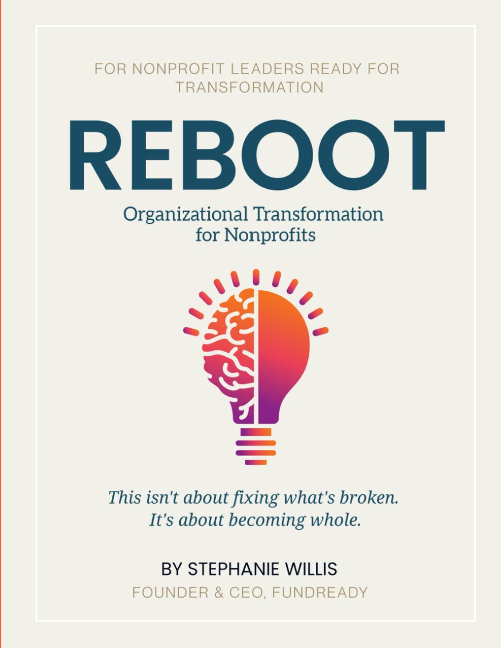 REBOOT: Organizational Transformation for Nonprofits: For Nonprofit Leaders Ready for Transformation