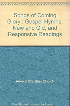 Hardcover Songs of Coming Glory : Gospel Hymns, New and Old, and Responsive Readings Book