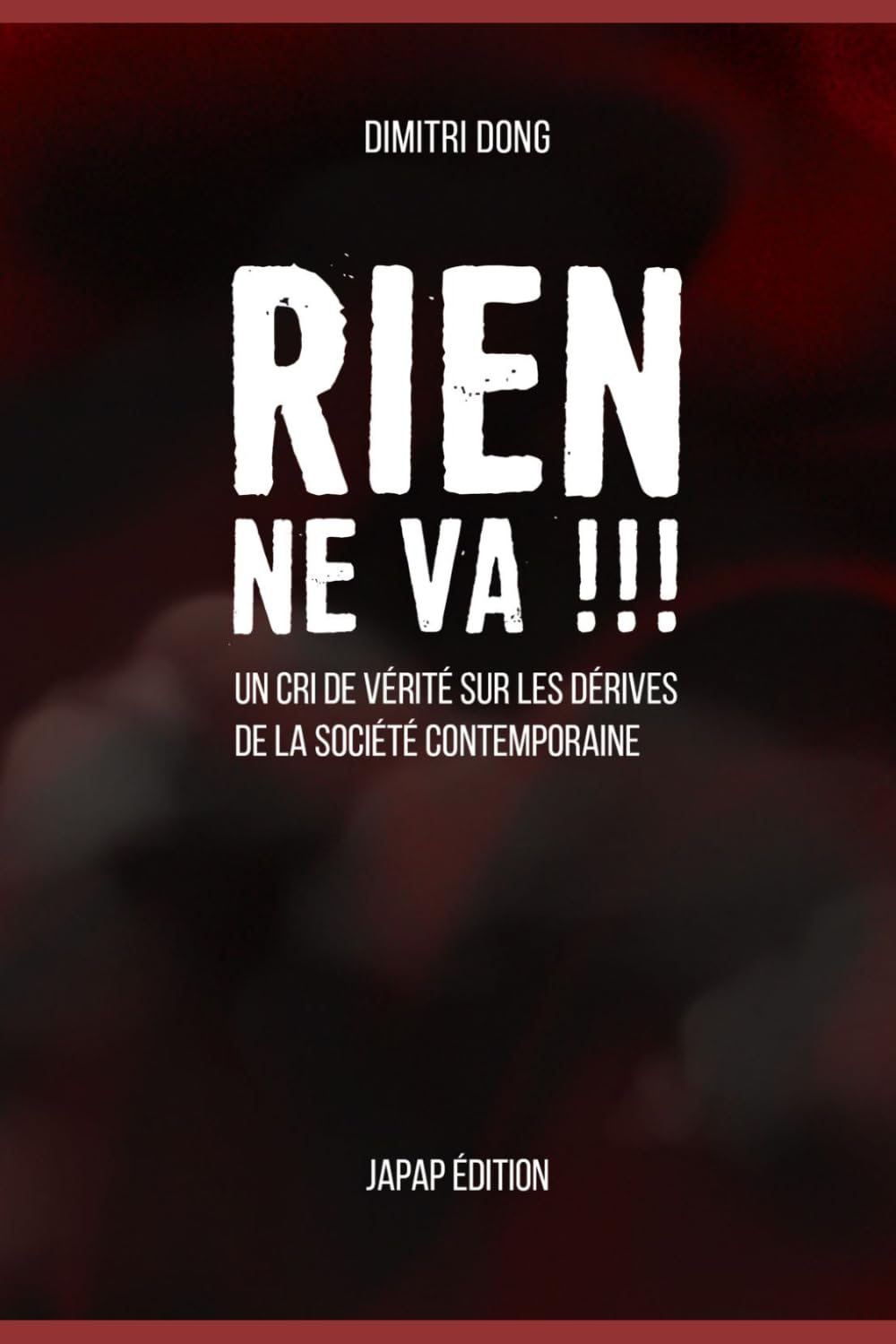 RIEN NE VA !!!: Un cri de vérité sur les dérives de la société contemporaine