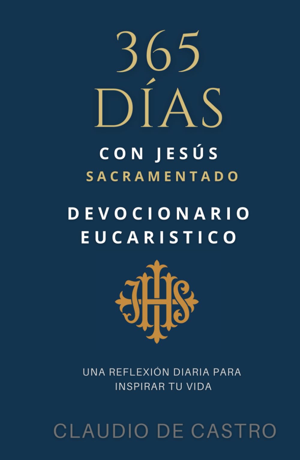 DEVOCIONARIO EUCARÍSTICO / 365 días con Jesús Sacramentado: Una Reflexión Diaria para inspirar tu vida (Libros Eucarísticos) (Spanish Edition)