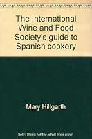 The International Wine and Food Society's guide to Spanish cookery 0877491003 Book Cover