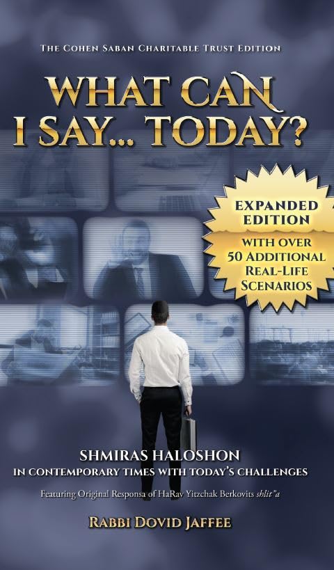 What Can I Say....Today?: Shmiras Halashon in Contemporary Times with Today's Challenges
