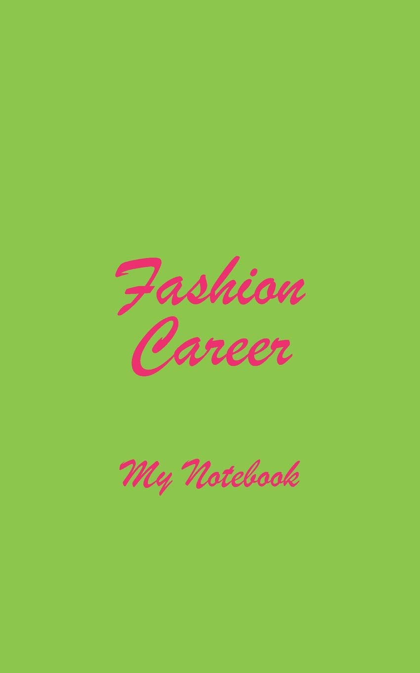 Fashion Career My Notebook: Blank Lined Notebook for Anyone Planning a Career in Fashion