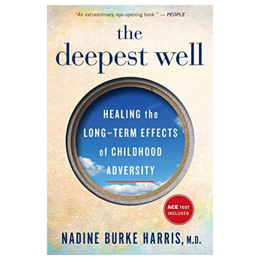 The Deepest Well: Healing the Long-Term Effects of Childhood Trauma and Adversity―A Transformative Guide to Understanding Childhood Trauma and Health