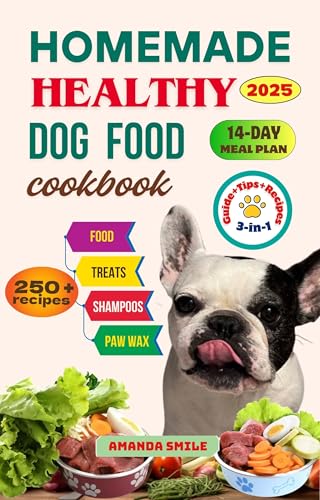 Homemade Healthy Dog Food Cookbook: 250+ easy, quick, nutritious ...