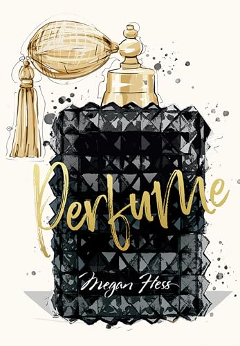 Megan Hess: Perfume (The Ultimate Fashion Wardrobe)