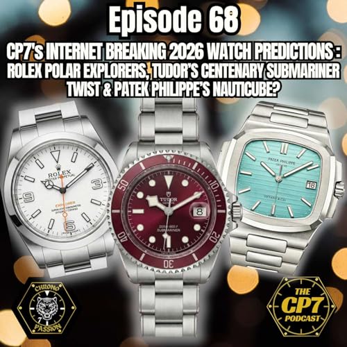 Ep #68: CP7's Internet Breaking 2026 Watch Predictions - Rolex Polar Explorers, Tudor's Centenary Submariner Twist & Patek Philippe's NautiCube?