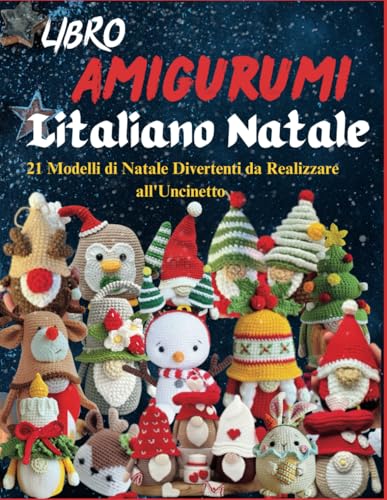 Libro Amigurumi Italiano Natale: 21 Modelli di Natale Divertenti da Realizzare all'Uncinetto