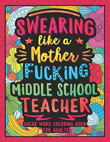 Swearing Like a Motherfucking Middle School Teacher: Swear Word Coloring Book for Adults with Junior High School Teaching Related Cussing