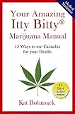 Your Amazing Itty Bitty Marijuana Manual: 15  Ways To Use Cannabis For Your Health