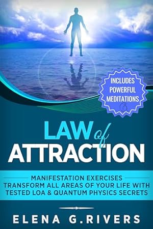 Law of Attraction: Manifestation Exercises-Transform All Areas of Your Life with Tested LOA & Quantum Physics Secrets (Conscious Manifesting Book 1)