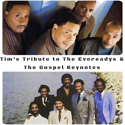 Tim's Tribute to The Evereadys & The Gospel Keynotes