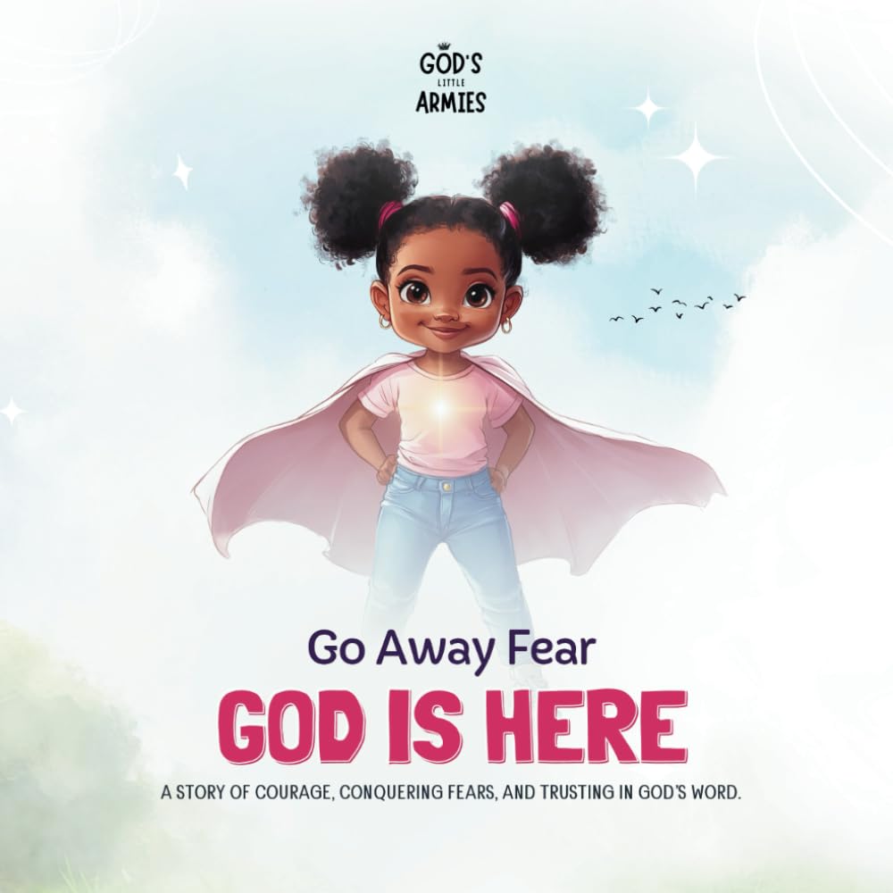 Go Away Fear, God is Here: Chasing away fear with God's words (Christian Book to Gift Kids aged 3-8)