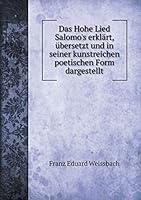 Das Hohe Lied Salomo's erklärt, übersetzt und in seiner kunstreichen poetischen Form dargestellt 551921820X Book Cover