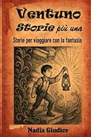 Ventuno storie piu' una: Storie per viaggiare con la fantasia (Italian Edition) B0F5MYNWPK Book Cover