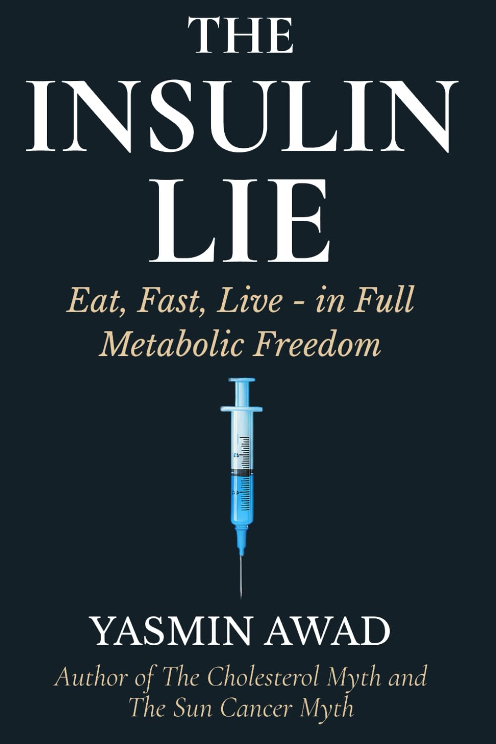 The Insulin Lie: Eat, Fast, Live — in Full Metabolic Freedom