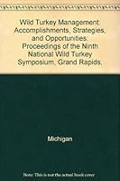 Wild Turkey Management: Accomplishments, Strategies, and Opportunities: Proceedings of the Ninth National Wild Turkey Symposium, Grand Rapids, 189127659X Book Cover
