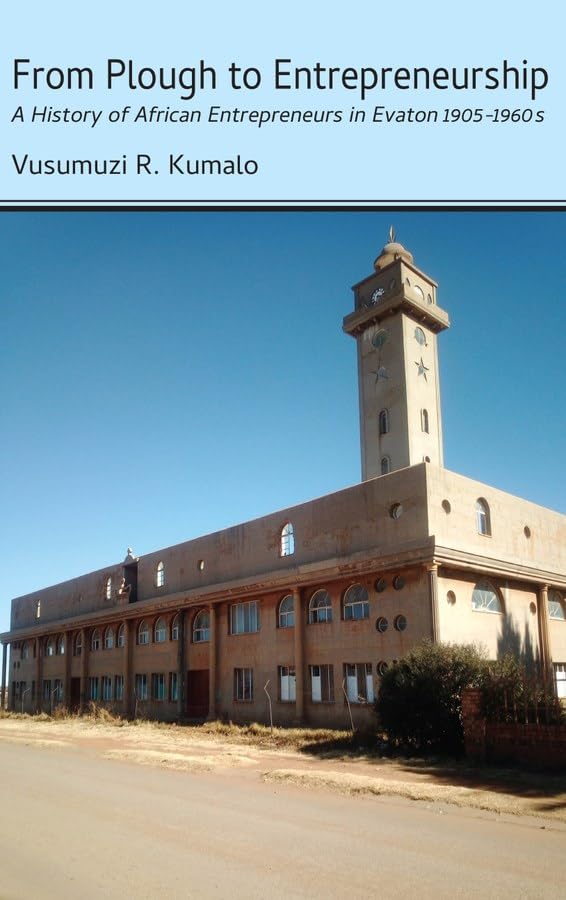 From Plough to Entrepreneurship: A History of African Entrepreneurs in Evaton 1905-1960s