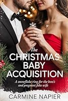The Christmas Baby Acquisition: A Snowflake Ring for the Boss’s Pregnant Fake Wife B0G598QSGK Book Cover