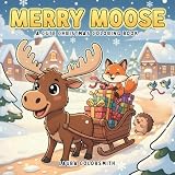 Merry Moose - A Fun Christmas Coloring Book: A Delightful Christmas Coloring Adventure with Cute Moose, Cozy Forest Animals, and Whimsical Winter ... Kids and Teens (Coloring Book for Christmas)
